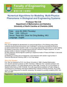 Numerical Algorithms for Modeling Multi-Physics Phenomena in Biological and Engineering Systems Professor Wei CAI Department of Mathematics and Statistics University of North Carolina at Charlotte (USA) Date: June 26, 20