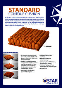 STANDARD CONTOUR CUSHION The Standard Contour Cushion (4” cell height) is Star Cushion Products premier cushion for the prevention and treatment of pressure ulcers. Flexible, interconnected 4” air cells allow for dee