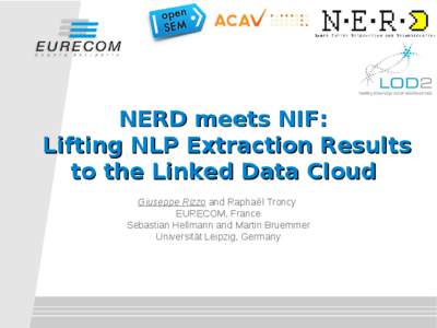 s  NERD meets NIF: Lifting NLP Extraction Results to the Linked Data Cloud Giuseppe Rizzo and Raphaël Troncy