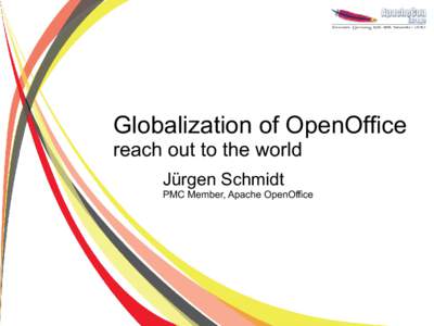 Globalization of OpenOffice reach out to the world Jürgen Schmidt PMC Member, Apache OpenOffice  Agenda