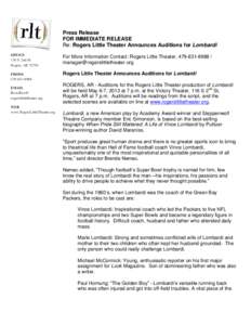 Press Release FOR IMMEDIATE RELEASE Re: Rogers Little Theater Announces Auditions for Lombardi OFFICE 116 S. 2nd St. Rogers, AR 72756