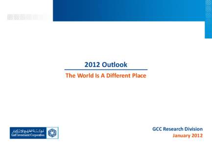 2012 Outlook The World Is A Different Place GCC Research Division January 2012