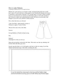How to make Hakama A Garbing for Dummies How-To by Alona TwoTrees Hakama are a great and easy set of pants to make, and period (the period ones usually have a piece of wood in the back to help support it, but I find that