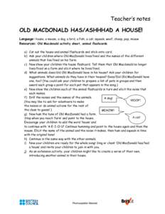 Teacher’s notes OLD MACDONALD HAS/ASHHHAD A HOUSE! Language: house, a mouse, a dog, a bird, a fish, a cat; squeak, woof, cheep, pop, miaow Resources: Old Macdonald activity sheet, animal flashcards a) Cut out the house