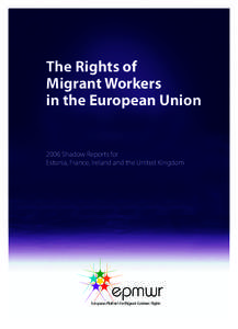 The Rights of Migrant Workers in the European Union 2006 Shadow Reports for Estonia, France, Ireland and the United Kingdom