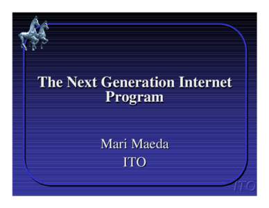 The Next Generation Internet Program Mari Maeda ITO  Today’s Internet