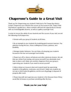 Chaperone’s Guide to a Great Visit Thank you for chaperoning your student’s field trip to The Tampa Bay History Center! Chaperones are critical to the success of any museum visit. Today’s field trip features a guid