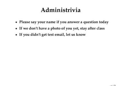 Administrivia • Please say your name if you answer a question today • If we don’t have a photo of you yet, stay after class • If you didn’t get test email, let us know  – p. 1/20