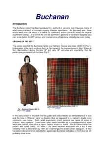 Buchanan INTRODUCTION The Buchanan tartan has been produced in a plethora of versions over the years, many of which were the result of incorrect copying of earlier specimens. As discussed later, these errors were often t