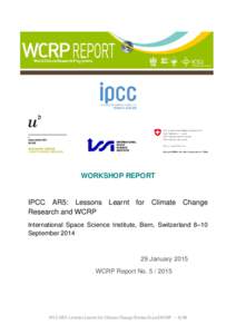 WORKSHOP REPORT  IPCC AR5: Lessons Learnt for Climate Change Research and WCRP International Space Science Institute, Bern, Switzerland 8–10 September 2014