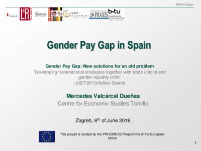 GPG in Spain  Gender Pay Gap in Spain Gender Pay Gap: New solutions for an old problem “Developing transnational strategies together with trade unions and gender equality units”