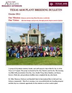 TEXAS A&M PLANT BREEDING BULLETIN October 2015 Our Mission: Educate and develop Plant Breeders worldwide Our Vision: Alleviate hunger and poverty through genetic improvement of plants  A group of 54 graduate students, fa