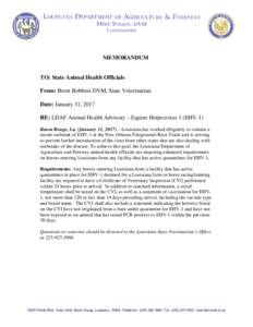 MEMORANDUM  TO: State Animal Health Officials From: Brent Robbins DVM, State Veterinarian Date: January 31, 2017 RE: LDAF Animal Health Advisory – Equine Herpesvirus 1 (EHV-1)