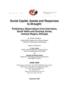 Social Capital, Assets and Responses to Drought: Preliminary Observations from Interviews, South Wello and Oromiya Zones, Amhara Region, Ethiopia A. Peter Castro