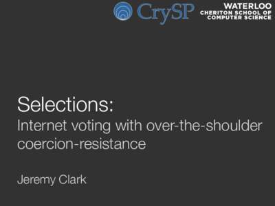 Selections:!  Internet voting with over-the-shoulder coercion-resistance 
 Jeremy Clark