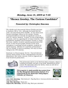Monday, June 15, 2009 at 7:30  “Horace Greeley, The Curious Candidate” Presented by: Christopher Emerson The voluble and controversial Horace Greeley was born in Amherst, NH in 1811, although his family fled the