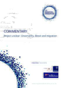 COMMENTARY Project unclear: Uncertainty, Brexit and migration PUBLISHED: www.migrationobservatory.ox.ac.uk