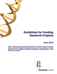 Guidelines for Funding Research Projects June 2014 NOTE: These are general guidelines that apply to all projects funded by Genome Canada. Specific Requests for Applications will note any exceptions to these guidelines or
