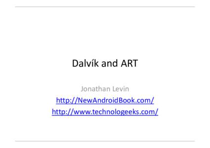 Dalvík and ART Jonathan Levin http://NewAndroidBook.com/ http://www.technologeeks.com/  Preface