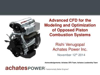 Advanced CFD for the Modeling and Optimization of Opposed Piston Combustion Systems Rishi Venugopal Achates Power Inc.
