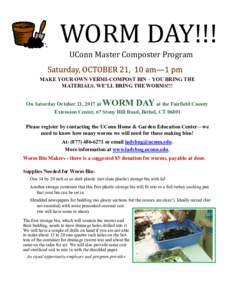 WORM DAY!!! UConn Master Composter Program MAKE YOUR OWN VERMI-COMPOST BIN – YOU BRING THE MATERIALS, WE’LL BRING THE WORMS!!!  WORM DAY