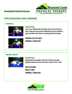 Running Rehab Stretches & Exercises PATELLOFEMORAL PAIN SYNDROME FOAM ROLL DESCRIPTION Lay on your affected side with foam roll at the level of your hips. Using your arms and non-affected leg roll your affected