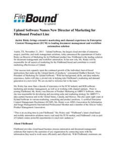 Upland Software Names New Director of Marketing for FileBound Product Line Jackie Risley brings extensive marketing and channel experience in Enterprise Content Management (ECM) to leading document management and workflo