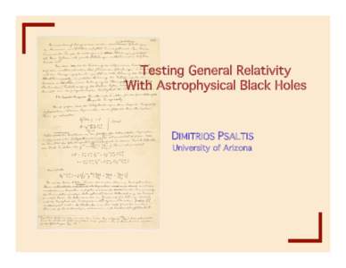 Testing General Relativity! With Astrophysical Black Holes! DIMITRIOS PSALTIS! University of Arizona!