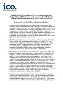 Regulation of Investigatory Powers Act Consultation: Acquisition and Disclosure of Communications Data and Retention of Communications Data Codes of Practice Response from the Information Commissioner 1. The Information 