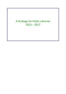 A Strategy for Public Libraries 2013 – 2017 Draft for Public Consultation Contents 1.