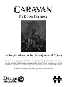 Caravan By Keane Peterson A Sample Adventure For RuneQuest 6th Edition RuneQuest is a trademark of Issaries Inc. Used under License by The Design Mechanism. All rights reserved. This edition of RuneQuest is copyright © 