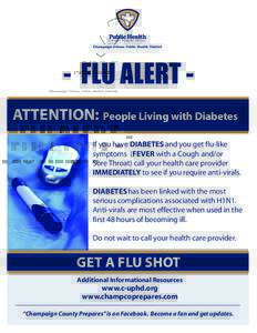 - FLU ALERT ATTENTION: People Living with Diabetes If you have DIABETES and you get flu-like symptoms (FEVER with a Cough and/or Sore Throat) call your health care provider IMMEDIATELY to see if you require anti-virals. 