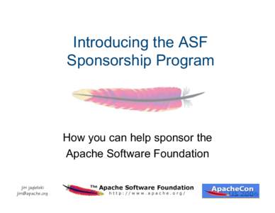 Introducing the ASF Sponsorship Program How you can help sponsor the Apache Software Foundation jim jagielski