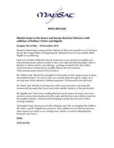 NEWS RELEASE ManSat looks to the future and boosts Board of Advisors with addition of Daffner, Potter and Rigolle Douglas, Isle of Man – 18 December 2014 ManSat Limited today announced the addition of three new members