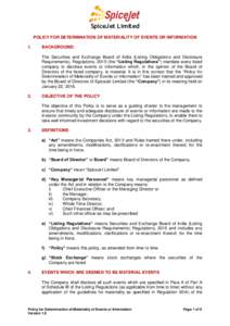 SpiceJet Limited POLICY FOR DETERMINATION OF MATERIALITY OF EVENTS OR INFORMATION 1. BACKGROUND: The Securities and Exchange Board of India (Listing Obligations and Disclosure