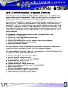 Joint Communications Support Element The Joint Communications Support Element (JCSE), a subordinate joint command of the Joint Enabling Capabilities Command, provides rapidly deployable, scalable, en route and early entr
