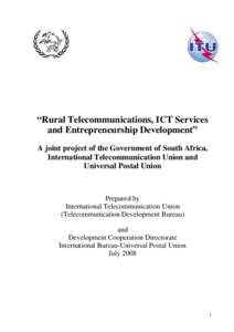 “Rural Telecommunications, ICT Services and Entrepreneurship Development” A joint project of the Government of South Africa, International Telecommunication Union and Universal Postal Union