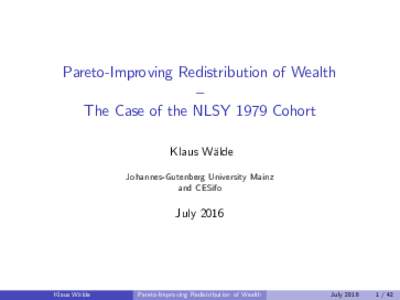 Pareto-Improving Redistribution of Wealth – The Case of the NLSY 1979 Cohort Klaus Wälde Johannes-Gutenberg University Mainz and CESifo