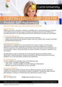 CURTIN LEADERSHIP CENTRE Module: Self-Awareness Discover what makes you tick and get more out of life Module overview Explore your values, strengths, weaknesses and blind spots. Understanding your strengths