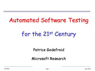 Automated Software Testing for the 21st Century Patrice Godefroid Microsoft Research TCE’2015