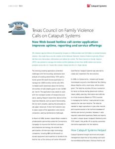 Case STudy: TCFV  Texas Council on Family Violence Calls on Catapult Systems New Web-based hotline call center application improves uptime, reporting and service offerings