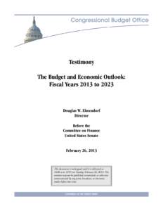Testimony The Budget and Economic Outlook: Fiscal Years 2013 to 2023 Douglas W. Elmendorf Director