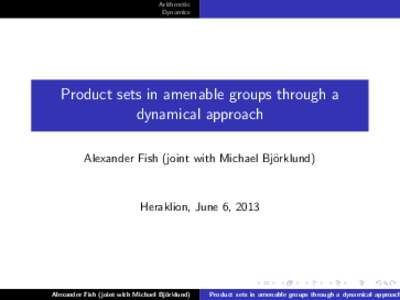 Arithmetic Dynamics Product sets in amenable groups through a dynamical approach Alexander Fish (joint with Michael Bj¨