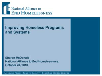 Improving Homeless Programs and Systems Sharon McDonald National Alliance to End Homelessness October 28, 2010