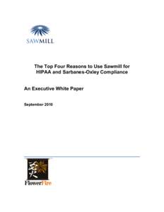 The Top Four Reasons to Use Sawmill for HIPAA and Sarbanes-Oxley Compliance An Executive White Paper September 2010  Introduction