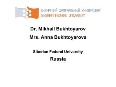 Dr. Mikhail Bukhtoyarov Mrs. Anna Bukhtoyarova Siberian Federal University Russia