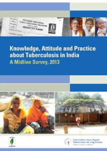 Knowledge, Attitude and Practice about Tuberculosis in India A Midline Survey, 2013 International Union Against Tuberculosis and Lung Disease, South-East Asia Regional Office, New Delhi