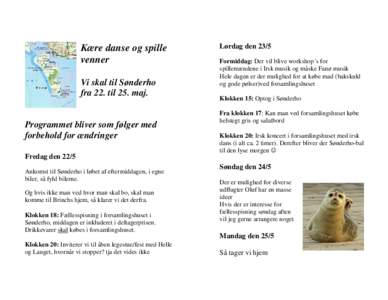 Kære danse og spille venner Vi skal til Sønderho fra 22. til 25. maj.  Programmet bliver som følger med