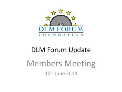 DLM Forum Update  Members Meeting 10th June 2014  Rory Staunton’s comments