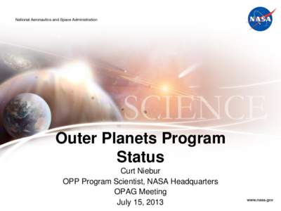 Outer Planets Program Status Curt Niebur OPP Program Scientist, NASA Headquarters OPAG Meeting July 15, 2013